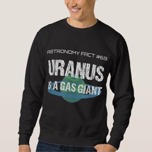 Uranus Is A Gas Giant Funny Astronomy Fact Farte Sweatshirt