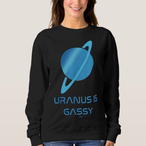 Uranus Is Gassy Word Astronomy Novelty Sweatshirt