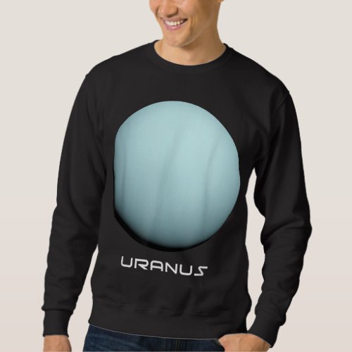 Uranus Perfect Gift for Astronomy or Space Lovers Sweatshirt