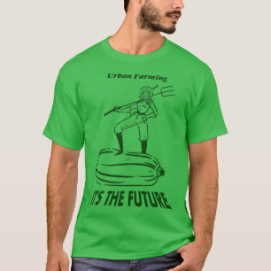 Urban Farming Its The Future (Green) T-Shirt
