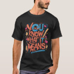 Urban Vibes: You Know What It Means T-Shirt