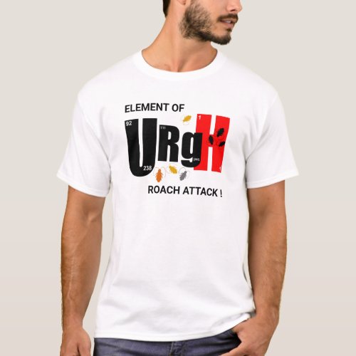 UrGH  Roach Attack Funny Chemical Element T_Shirt