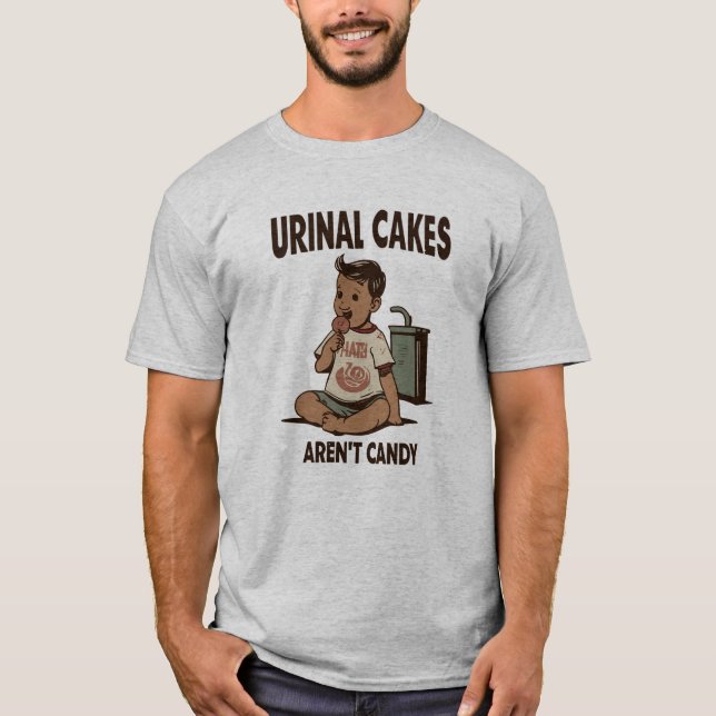 Urinal Cakes Aren´t Candy T-Shirt (Front)