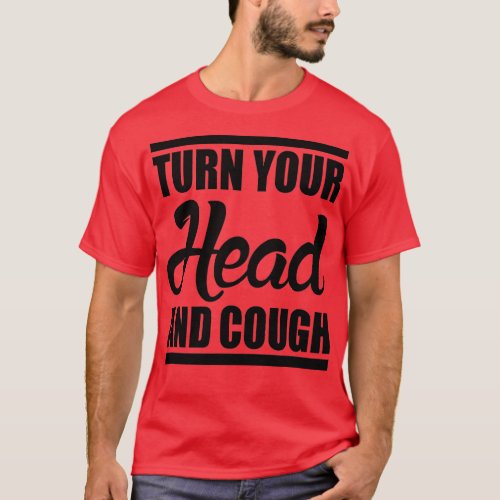 urn Your Head And Cough a Doctor Exam Saying  T_Shirt