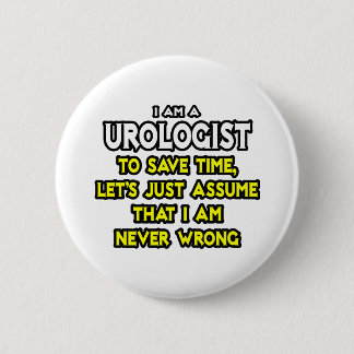 Urologist...Assume I Am Never Wrong Button