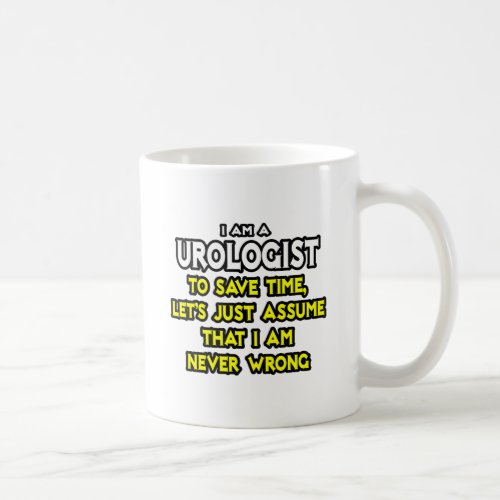 UrologistAssume I Am Never Wrong Coffee Mug