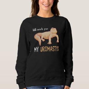 Uromastyx Will Work For Desert Agame Uromastyx  Pe Sweatshirt