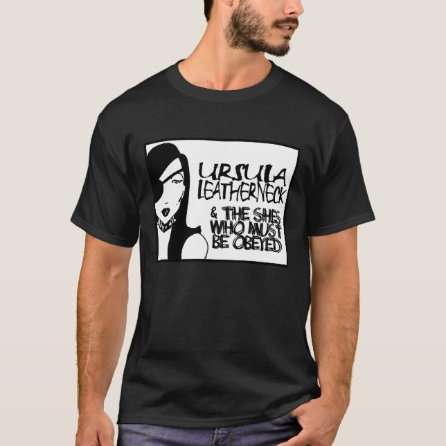 Ursula Leatherneck $ The Shes Who Must Be Obeyed T-Shirt (Front)