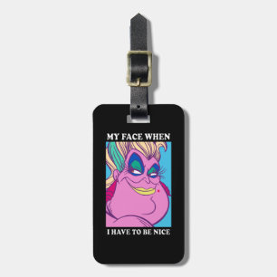 Ursula My Face When I Have to be Nice Luggage Tag