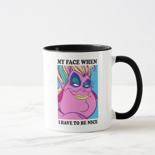 Ursula  My Face When I Have to be Nice Mug