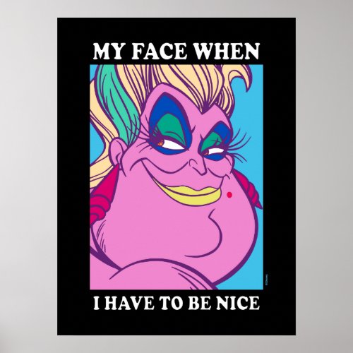 Ursula  My Face When I Have to be Nice Poster