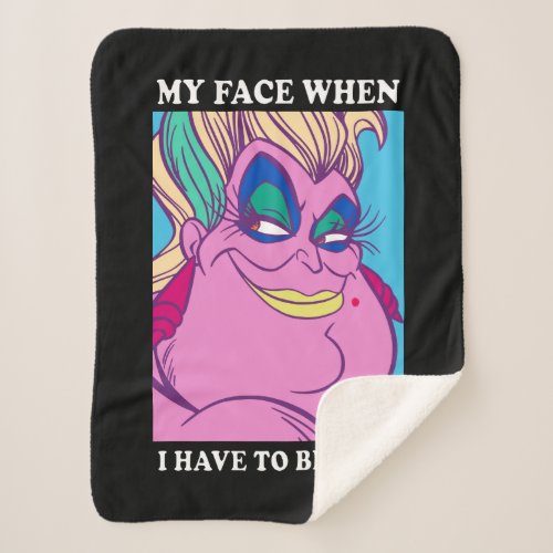 Ursula  My Face When I Have to be Nice Sherpa Blanket