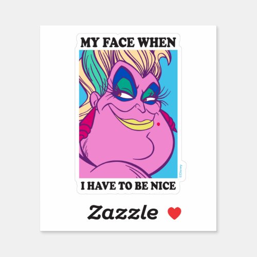 Ursula  My Face When I Have to be Nice Sticker