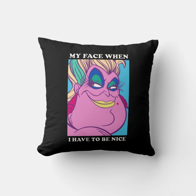 Ursula | My Face When I Have to be Nice Throw Pillow (Front)