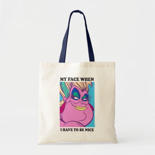 Ursula  My Face When I Have to be Nice Tote Bag