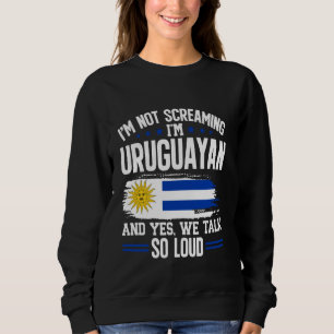 Uruguay Flag I'm Not Screaming Uruguayan Uruguay Sweatshirt