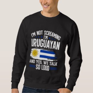 Uruguay Flag I'm Not Screaming Uruguayan Uruguay Sweatshirt