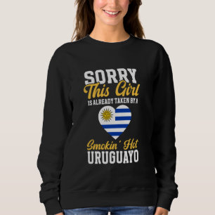Uruguay Taken by A Smokin' Hot Uruguayo Uruguay Fl Sweatshirt