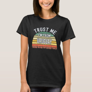 Uruguay  Trust Me I'm From Uruguay T-Shirt