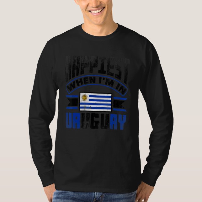 Uruguay Uruguayan Uruguay Flag Happiest When Im In T-Shirt (Front)
