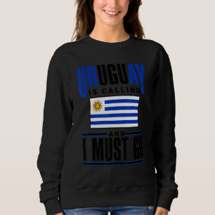 Uruguay Uruguayan Uruguay Is Calling And I Must Go Sweatshirt