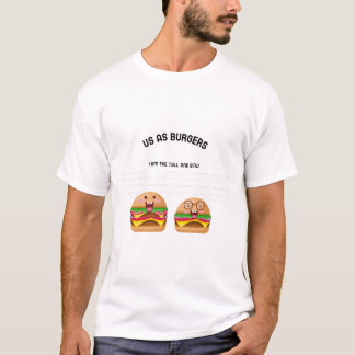 Us as burgers, I am the tall one btw T-Shirt