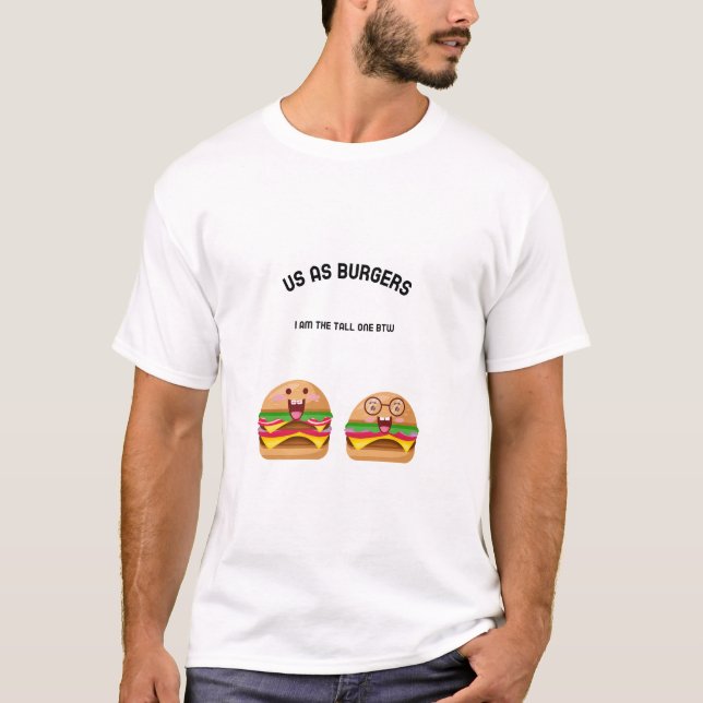Us as burgers, I am the tall one btw T-Shirt (Front)