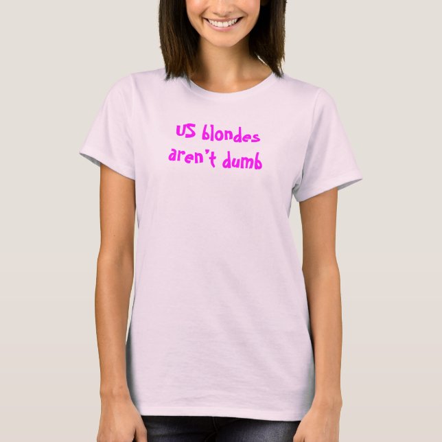 US Blondes Aren’t Dumb. Shirt (Front)