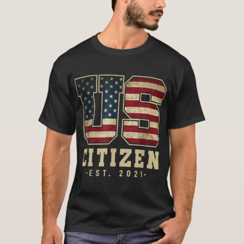 US Citizen Est 2021 _ American Citizenship T_Shirt