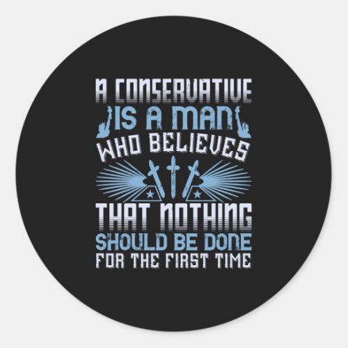 US Election _ A Conservative Is A Man Classic Round Sticker