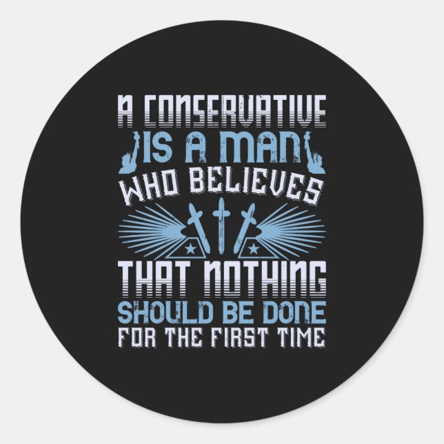 US Election - A Conservative Is A Man Classic Round Sticker (Front)