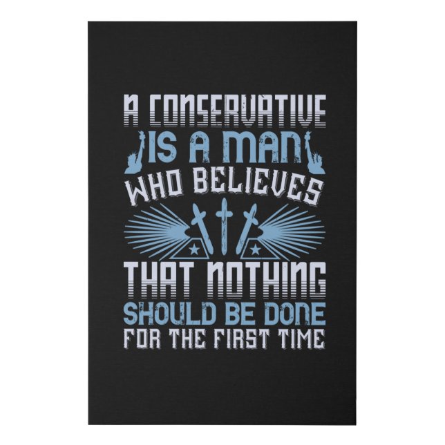 US Election - A Conservative Is A Man Faux Canvas Print (Front)
