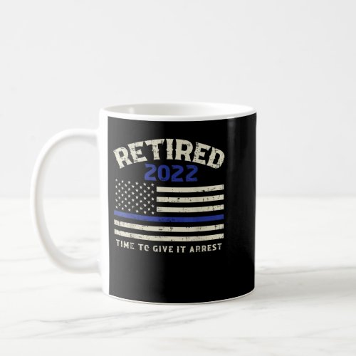 US Flag Blue Line Retired 2022 Give Arrest Retirem Coffee Mug
