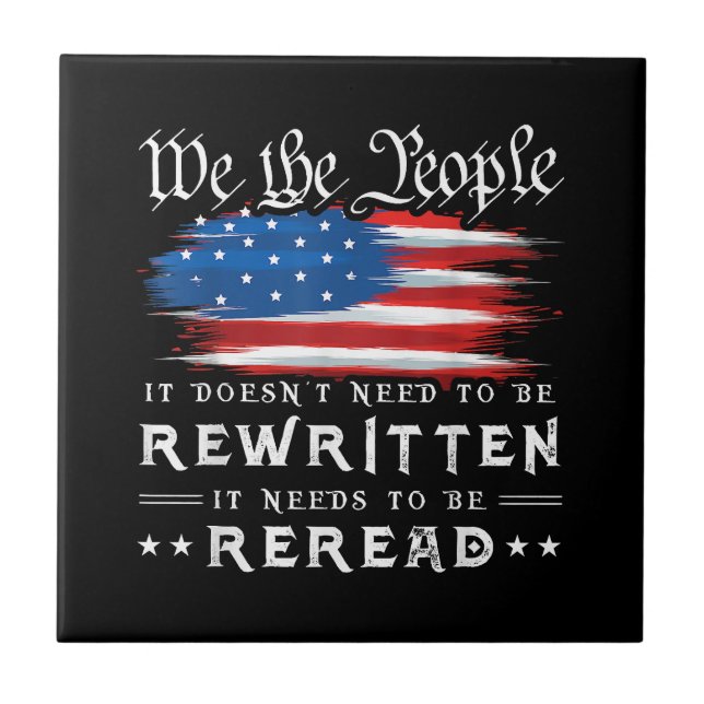US Flag Constitution of the USA Needs To Be Reread Ceramic Tile (Front)