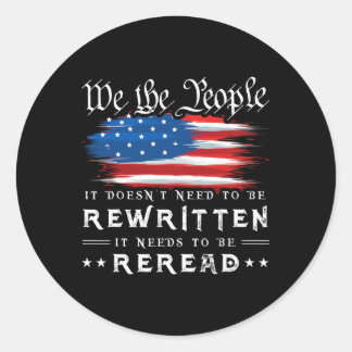 Us Flag Constitution Of The Usa Needs To Be Reread Classic Round Sticker