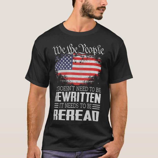 Us Flag Constitution Of The Usa Needs To Be Reread T-Shirt (Front)