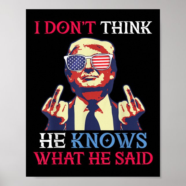 Us Flag Donald Trump I Dont Think He Knows What Poster (Front)