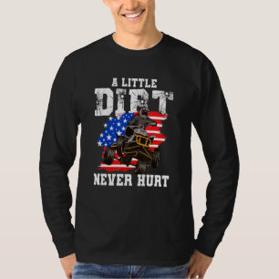 US Flag Quad ATV  A Little Dirt Never Hurt T-Shirt