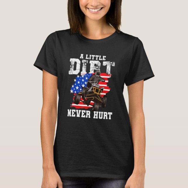 US Flag Quad ATV  A Little Dirt Never Hurt T-Shirt (Front)