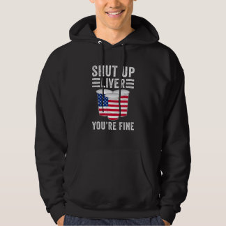 US Flag Shut Up Liver You're Fine Funny Drinking Hoodie