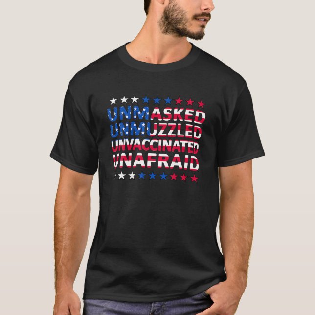 US Flag Unmasked Unmuzzled Unvaccinated Unafraid T T-Shirt (Front)