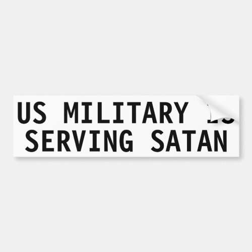 US MILITARY IS SERVING SATAN BUMPER STICKER