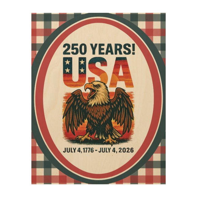 USA 250 Years – Patriotic Bald Eagle July 4th 2026 Wood Wall Art (Front)