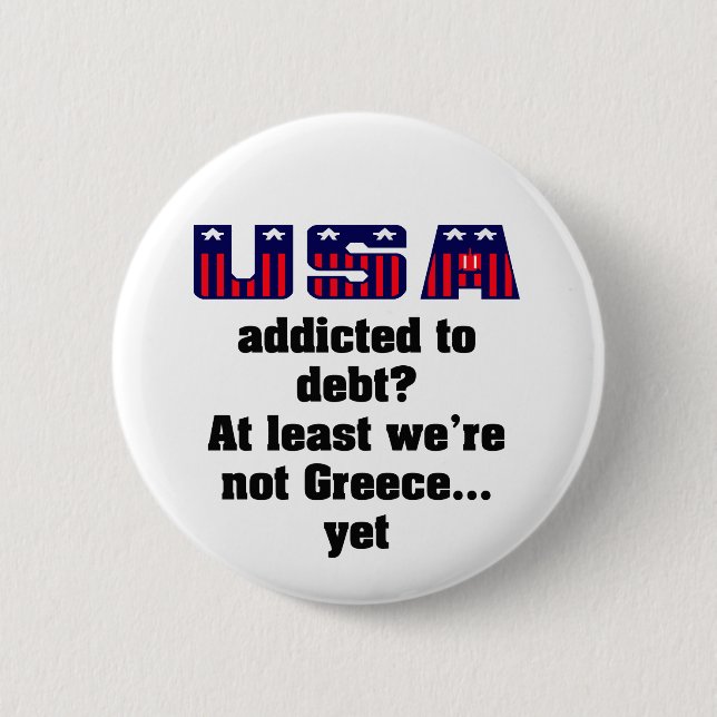 USA addicted to debt? At least we're not Greece... Button (Front)