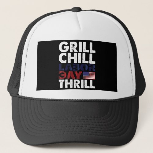 Usa America Grill Chill Labor Day Thrill BBQ Party Trucker Hat
