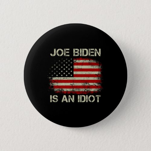 Usa American Flag Funny Joe Biden Is An Idiot  Button