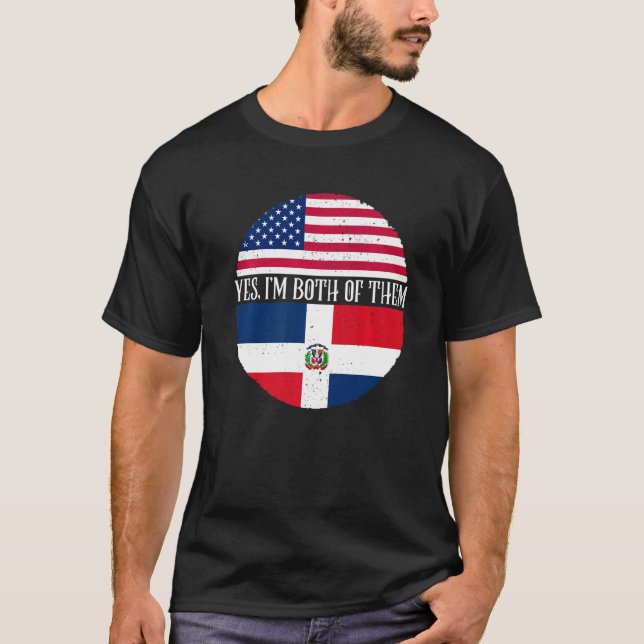 USA And Dominican Republic Flags  Yes I'm Both Of  T-Shirt (Front)