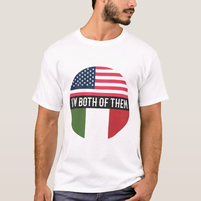 USA AND ITALY FLAGS I'M BOTH OF THEM  T-Shirt (Front)