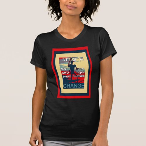 USA Change _ We Are Stronger Together T_Shirt