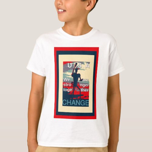 USA Change _ We Are Stronger Together T_Shirt